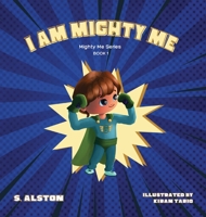 I AM Mighty Me (Mighty Me Book Series 1): Empower Your Child and Build Self-Esteem Through Learning Self-Awareness and Positive Affirmations B0BF44L8RZ Book Cover