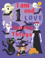 I am 1 and LOVE Spooky Things: I Love Spooky Things Coloring Books for Children Aged One. Coloring Is Great for Being Creative with Colors and Hand-Eye Coordination. Also, Coloring Is a Whole Lot of F 1698884052 Book Cover