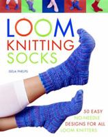 Loom Knitting Socks: A Beginner's Guide to Knitting Socks on a Loom with Over 50 Fun Projects 0312589980 Book Cover