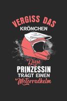 Vergiss Das Kr�nchen Diese Prinzessin Tr�gt Einen Motorradhelm: notebook/diary/taskbook/120 pages/spotted,6x9 inch 168619109X Book Cover