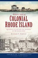Historic Tales of Colonial Rhode Island:: Aquidneck Island and the Founding of the Ocean State 1609499115 Book Cover
