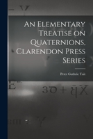 An Elementary Treatise on Quaternions, Clarendon Press Series 1015576257 Book Cover