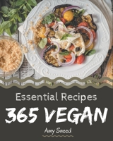365 Essential Vegan Recipes: Greatest Vegan Cookbook of All Time B08QBVMPG3 Book Cover