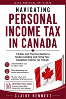 Navigating Personal Income Tax in Canada: A Clear and Practical Guide to Understanding and Filing Your Canadian Income Tax Return B0HGL42TN3 Book Cover