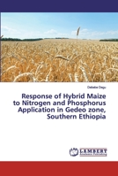 Response of Hybrid Maize to Nitrogen and Phosphorus Application in Gedeo zone, Southern Ethiopia 6200440298 Book Cover