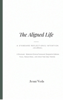 The Aligned Life: A Standard Reflection & Intention Journal B0H86V3TZS Book Cover