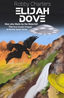 Elijah Dove: Man who Waits by the Waterfall: A First Contact Prequel to The Rat Queen Series B0GYNX1V2H Book Cover