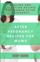 After Pregnancy Recipes Mums: Healing and Lactation Recipes for Women After Pregnancy B086G3XPK3 Book Cover