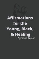 Affirmations for the Young, Black & Healing B0BBQHTNPW Book Cover