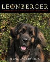 The Leonberger: A Comprehensive Guide to the Lion King of Breeds 194382424X Book Cover