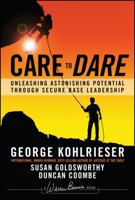 Care to Dare: Unleashing Astonishing Potential Through Secure Base Leadership 1119961572 Book Cover