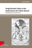 Vergleichendes Sehen in Den Konfessionen Der Fruhen Neuzeit: Die Niederlande ALS Liminaler Raum 3847112821 Book Cover