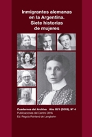 Inmigrantes alemanas en la Argentina. Siete historias de mujeres: Cuadernos del Archivo Año III (2019), #4 1716443296 Book Cover