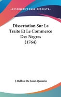 Dissertation Sur La Traite Et Le Commerce Des Negres (1764) 1147826897 Book Cover
