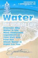 Water: The Ultimate Cure : Discover Why Water Is the Most Important Ingredient in Your Diet and Find Out Which Water Is Right for You 1878736205 Book Cover
