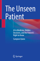 The Unseen Patient: AI in Medicine, Hidden Decisions, and the Patient’s Right to Know 303238348X Book Cover