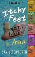 Itchy Feet Travel Tales in Asia - 5 Books in 1: Interrupting Cow, Bambi Ate My Yen, No Standing on Toilet, Chew Tentacle Thoroughly, You Like a Pho? 1947566113 Book Cover