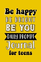 Be Happy Be Bright Be You Daily Prompt Journal for Teens 1715951352 Book Cover