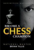 Become a Chess Champion: Definitive Edition 1722977884 Book Cover