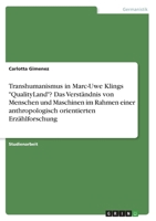 Transhumanismus in Marc-Uwe Klings QualityLand? Das Verst?ndnis von Menschen und Maschinen im Rahmen einer anthropologisch orientierten Erz?hlforschun 3346773108 Book Cover