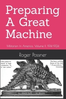 Preparing A Great Machine: Militarism In America, Volume II, 1914-1924 B0BBY2PLYK Book Cover