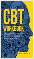 CBT Workbook: Cognitive Behavioral Therapy for Adults, Kids, and Teens. Strategies for Managing Anxiety, Panic, Depression, Anger, and Worry 1801131511 Book Cover