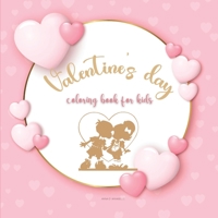Valentine's day coloring book for kids: Cute Coloring Book for Boys and Girls with Valentine Day Animal Theme/ Romance coloring book for kids/Valentine`s designs for toddlers 9747824272 Book Cover