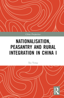 Nationalisation, Peasantry and Rural Integration in China I 1032378565 Book Cover