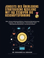 Jenseits des Überlebens – Strategische Resilienz mit ISO 22301 für die Geschäftsführung: Wie Unternehmensführer Kontinuitätsplanung nutzen, um ... voranzutreiben (German Edition) B0FKZYZCQH Book Cover