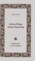 Always Being, Always Becoming: Reflections on Non-Duality 3384270398 Book Cover