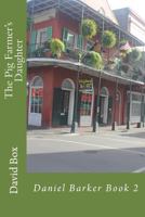 The Pig Farmer's Daughter: Daniel Barker Book 2 1540881946 Book Cover