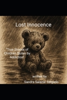 Lost Innocence: “True Stories of Children Stolen by Addiction” B0FNLP4SC2 Book Cover