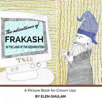 The Adventures of Frakash in the Land of the Geekmeisters 0978187237 Book Cover