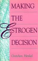 Making the Estrogen Decision 1565650050 Book Cover