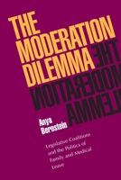 The Moderation Dilemma: Legislative Coalitions and the Politics of Family and Medical Leave 0822957590 Book Cover