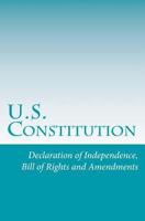 U.S. Constitution: Declaration of Independence, Bill of Rights and Amendments 153687986X Book Cover