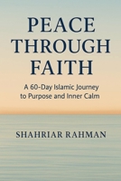 Peace Through Faith: A 60-Day Islamic Journey to Purpose and Inner Calm B0GF3Q2VTZ Book Cover