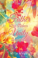 Our Father Who Makes Unity Beautiful 1669862178 Book Cover
