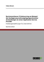 Revisionssicheres IT-Outsourcing am Beispiel der Auslagerung rechnungslegungsrelevanter Anwendungen an einen Application Service Provider: Handlungsempfehlungen für Unternehmen 3640756398 Book Cover