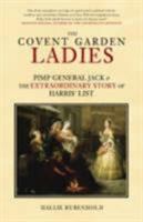 Covent Garden Ladies: Pimp General Jack and the Extraordinary Story of Harris' List 1684575079 Book Cover