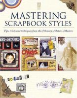 Mastering Scrapbook Styles: Tips, tricks and techniques from the Memory Makers Masters (Memory Makers) 1892127555 Book Cover