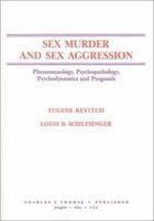 Sex Murder and Sex Aggression : Phenomenology, Psychopathology, Psychodynamics and Prognosis 039806346X Book Cover