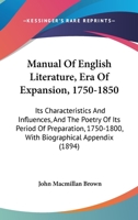 Manual of English Literature: Era of Expansion, 1750 1850; Its Characteristics and Influences, and the Poetry of Its Period of Preparation, 1750 1800; With Biographical Appendix (Classic Reprint) 116561247X Book Cover