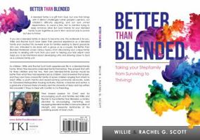 Better Than Blended: Taking Your Family from Surviving To Thriving! 0997362642 Book Cover