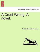 A Cruel Wrong. a Novel. 1240887485 Book Cover