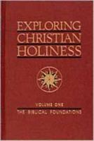 Exploring Christian Holiness: Biblical Foundations (Exploring Christian Holiness : Vol 1) 0834135957 Book Cover