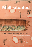 Multisituated: Ethnography as Diasporic Praxis 1478013982 Book Cover