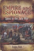 Empire and Espionage: Spies in the Zulu War 1848841809 Book Cover