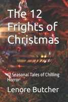 The 12 Frights of Christmas: 12 Seasonal Tales of Chilling Horror B0CM1CL43P Book Cover