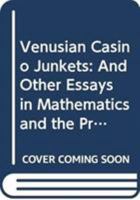 Venusian Casino Junkets: And Other Essays in Mathematics and the Probabilities of Gambling 9813231416 Book Cover